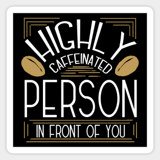 Highly Caffeinated Person in Front of You Magnet